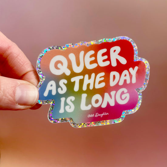 Queer as the Day is Long glitter sticker