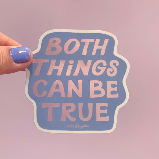 Both things can be true sticker
