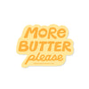 More Butter Please