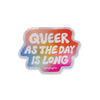 Queer as the Day is Long glitter sticker