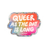 Queer as the Day is Long glitter sticker