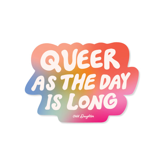 Queer as the Day is Long sticker